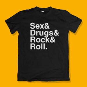 Sex and drugs and rock and roll