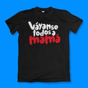 Vayanse todos a mamá