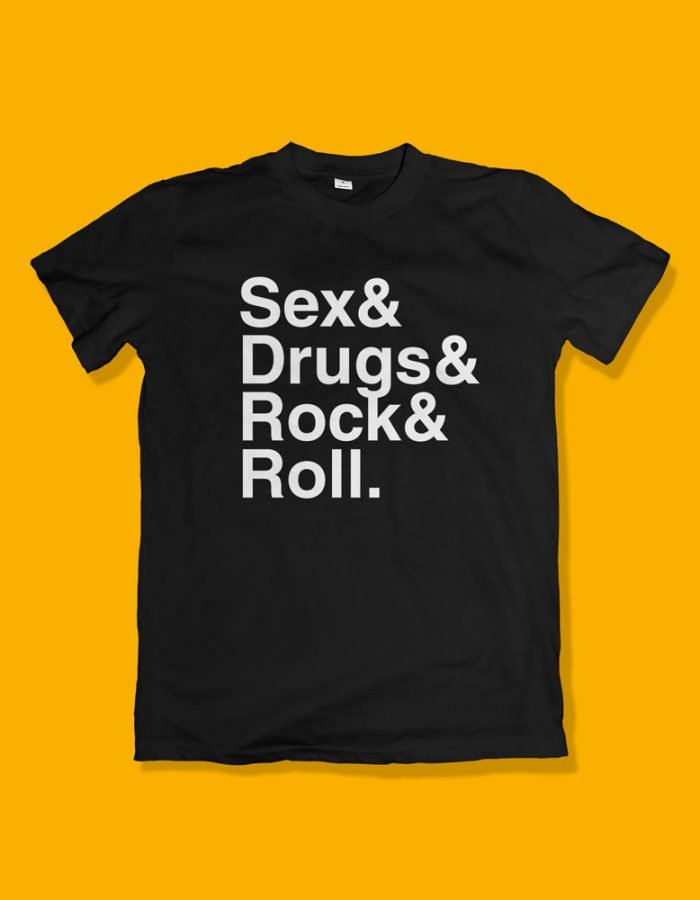 Sex and drugs and rock and roll